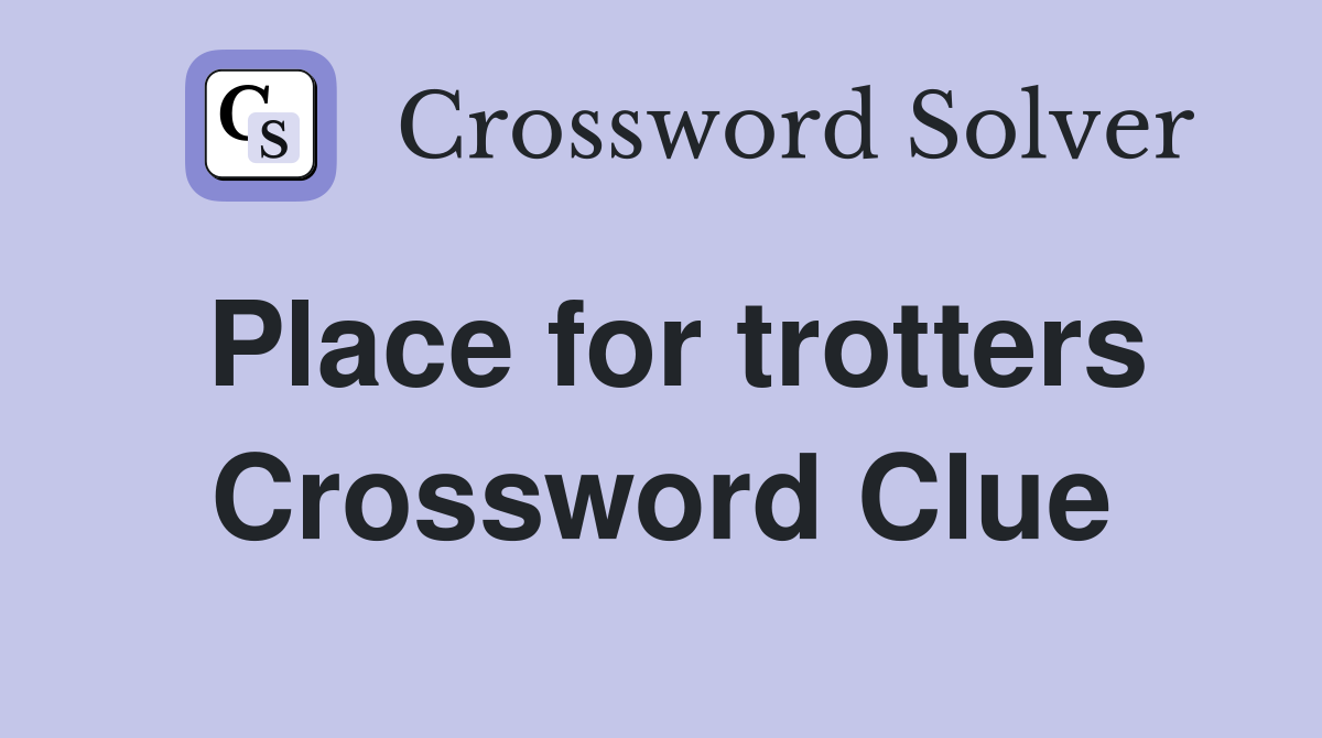 Place for trotters Crossword Clue