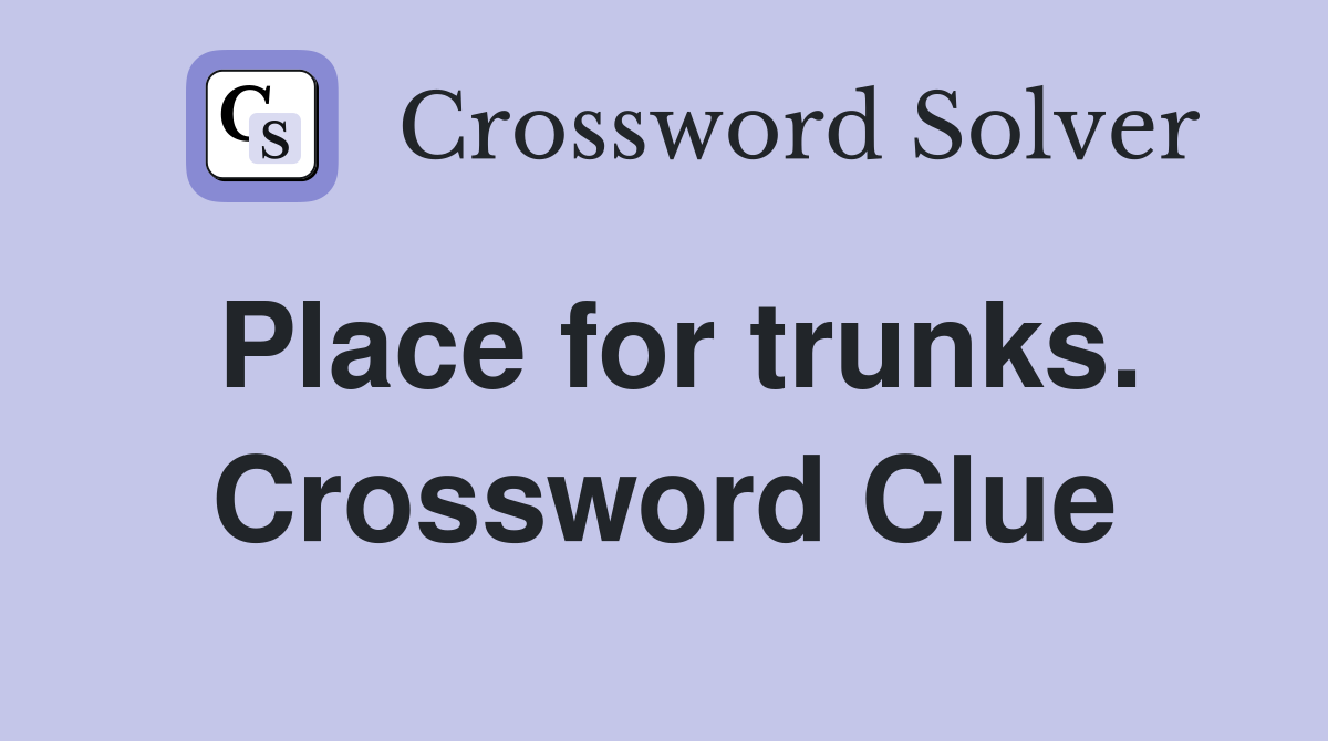 Place for trunks. Crossword Clue