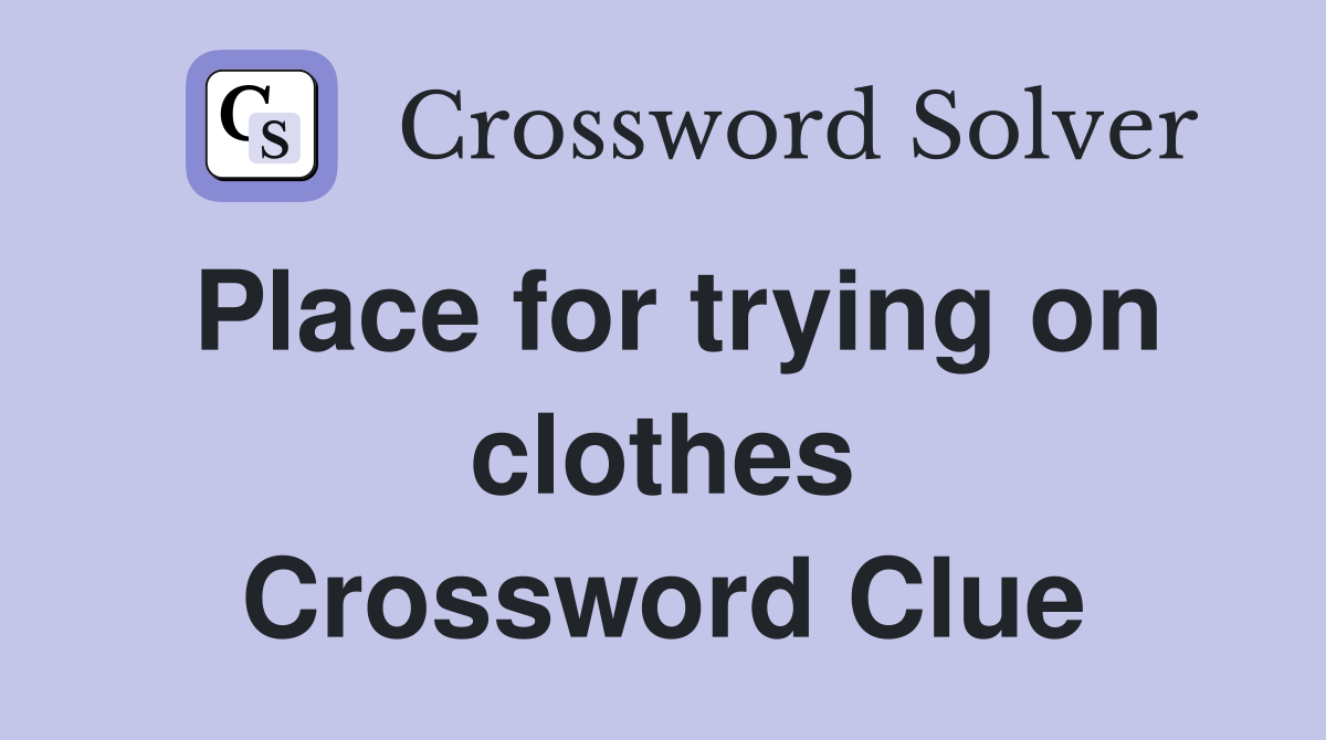 Place for trying on clothes Crossword Clue