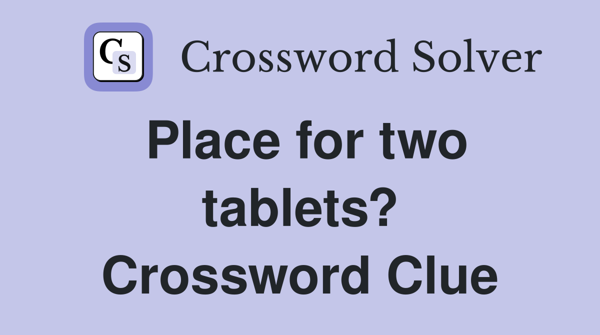 Place for two tablets? Crossword Clue
