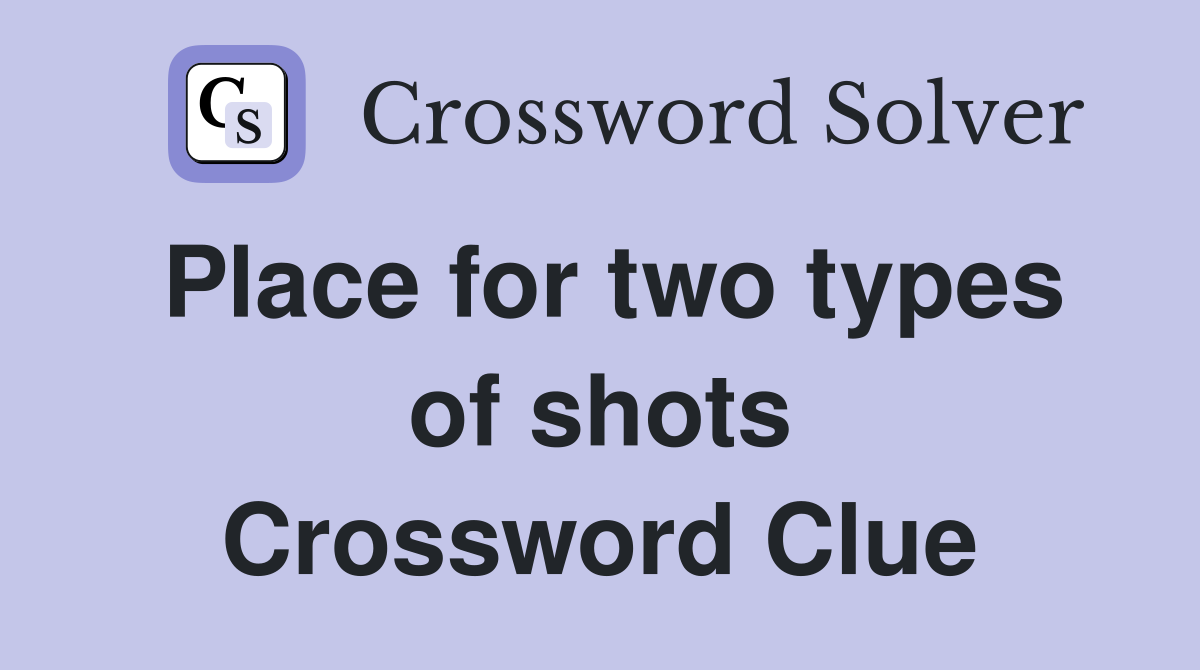 Place for two types of shots Crossword Clue