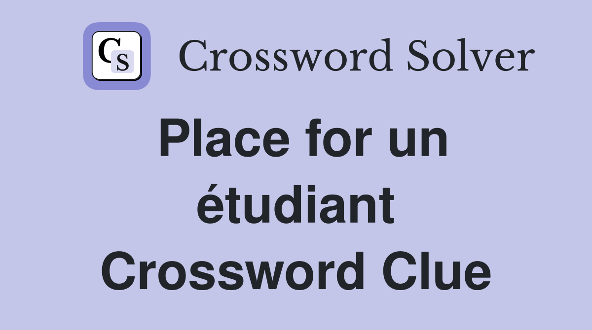 Place for un étudiant Crossword Clue