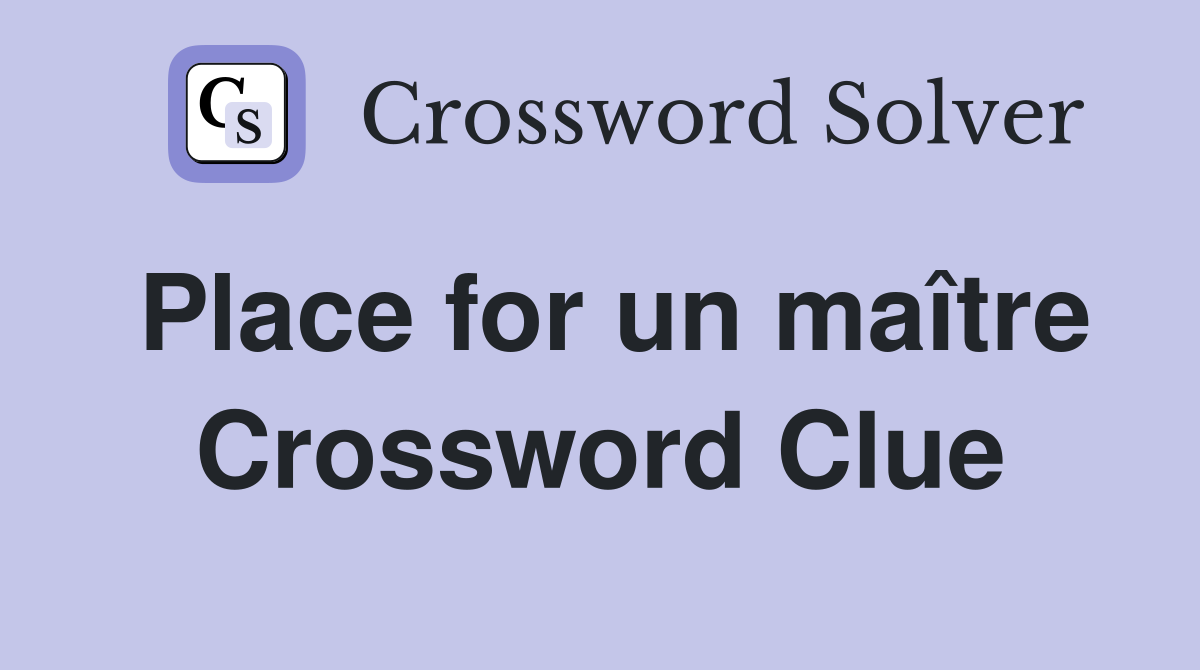 Place for un maître Crossword Clue
