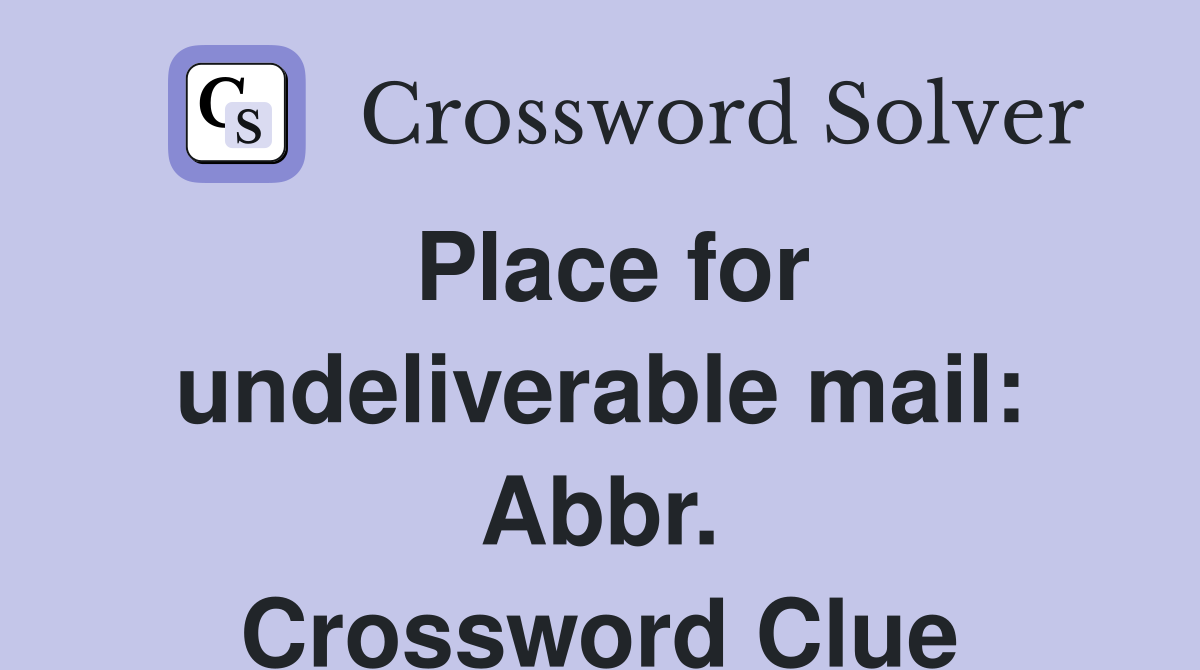 Place for undeliverable mail: Abbr. Crossword Clue