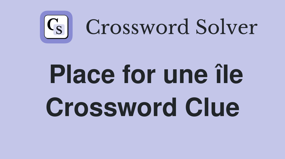 Place for une île Crossword Clue