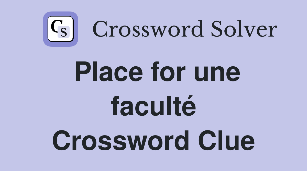Place for une faculté Crossword Clue