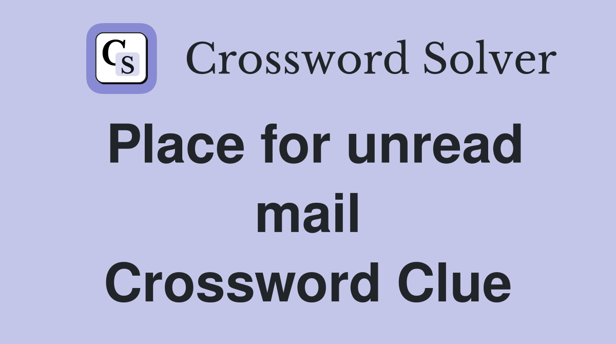 Place for unread mail Crossword Clue