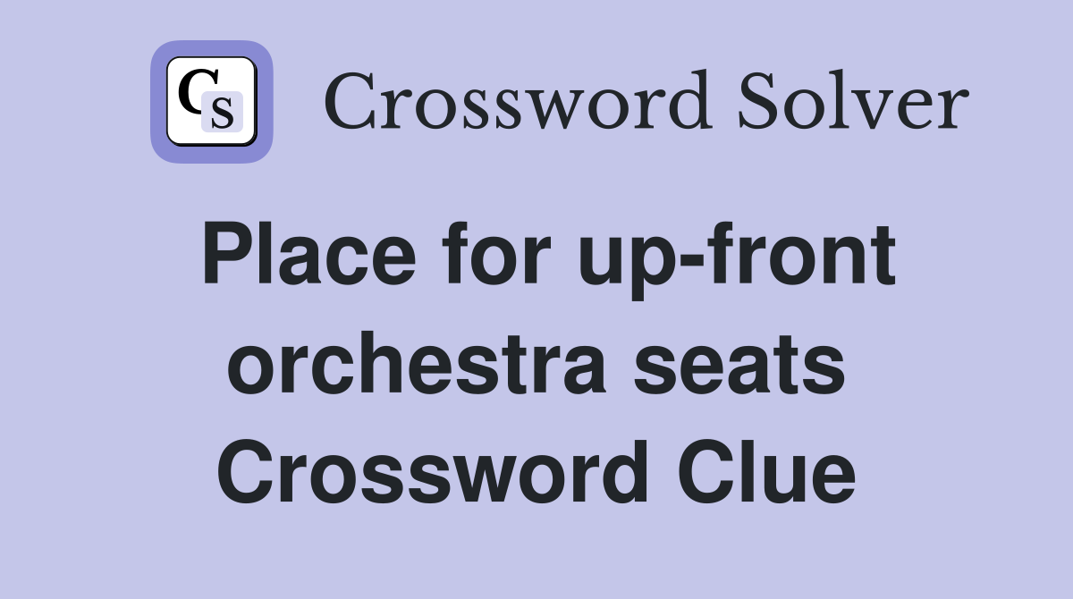 Place for up-front orchestra seats Crossword Clue
