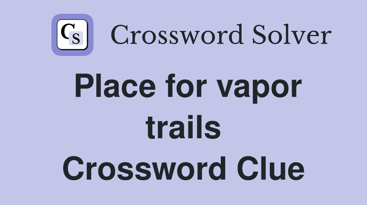 Place for vapor trails Crossword Clue
