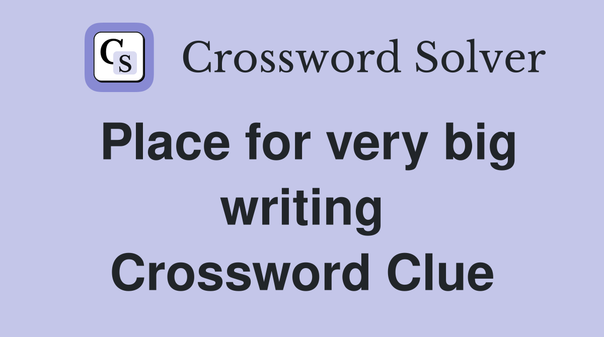 Place for very big writing Crossword Clue