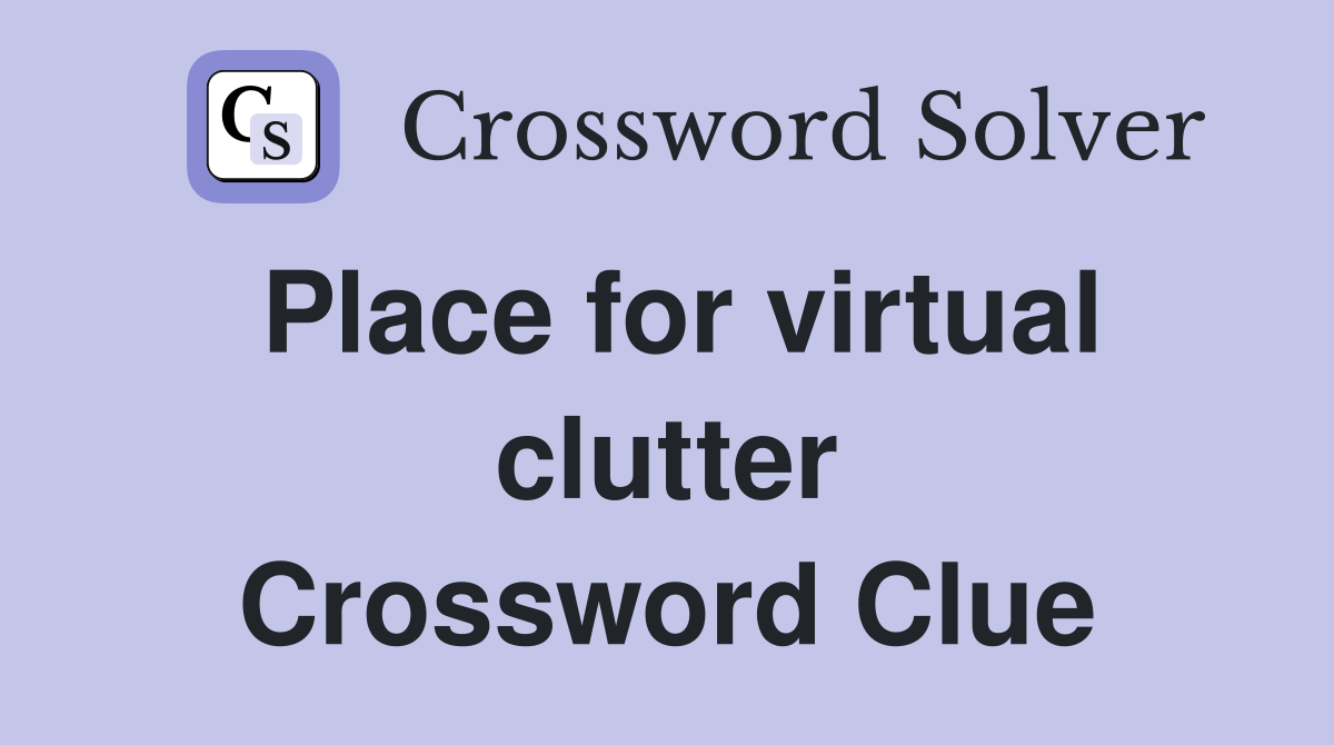 Place for virtual clutter Crossword Clue