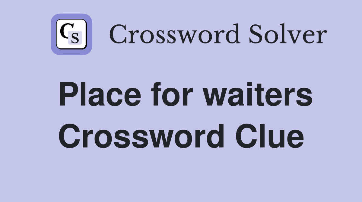 Place for waiters Crossword Clue