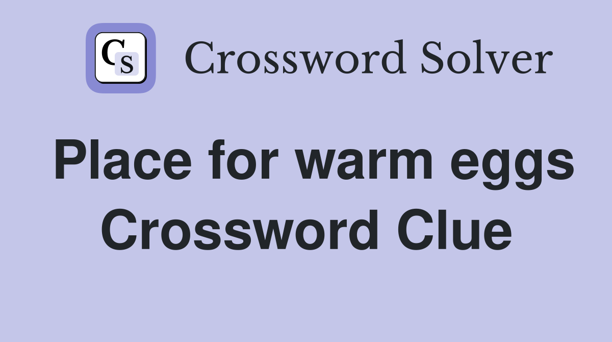Place for warm eggs Crossword Clue