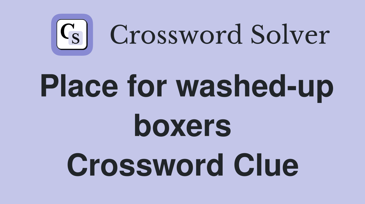 Place for washed-up boxers Crossword Clue