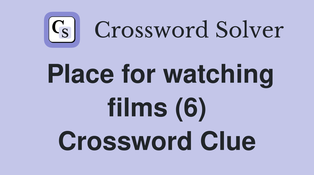 Place for watching films (6) Crossword Clue