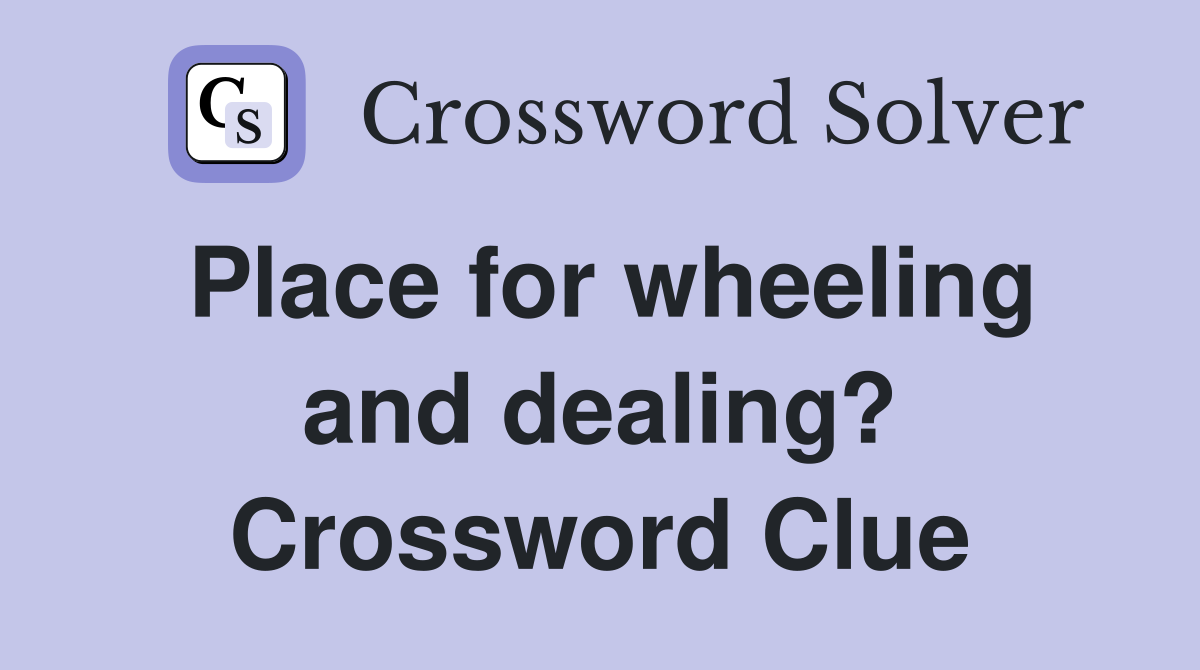 Place for wheeling and dealing? Crossword Clue