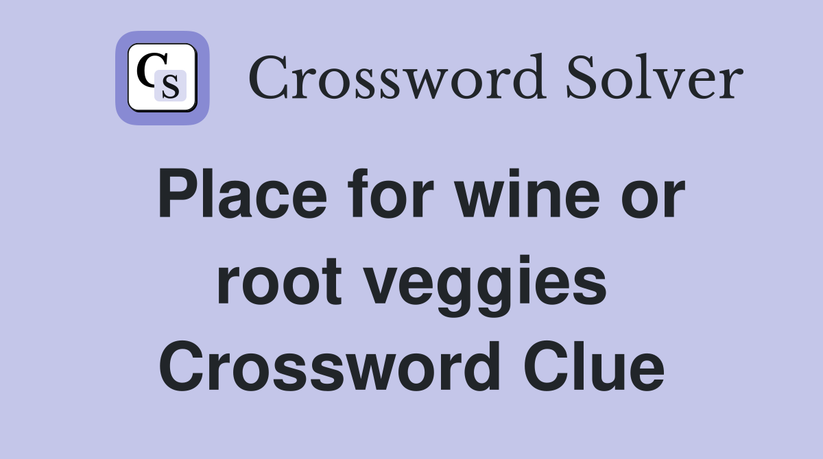 Place for wine or root veggies Crossword Clue