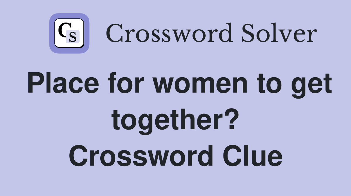 Place for women to get together? Crossword Clue