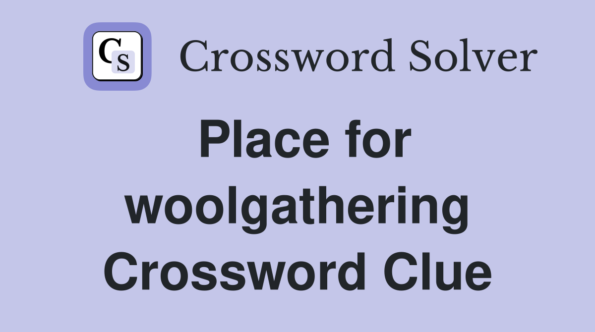 Place for woolgathering Crossword Clue