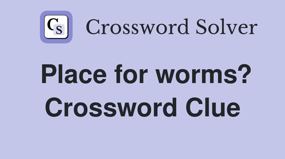 Place for worms? Crossword Clue