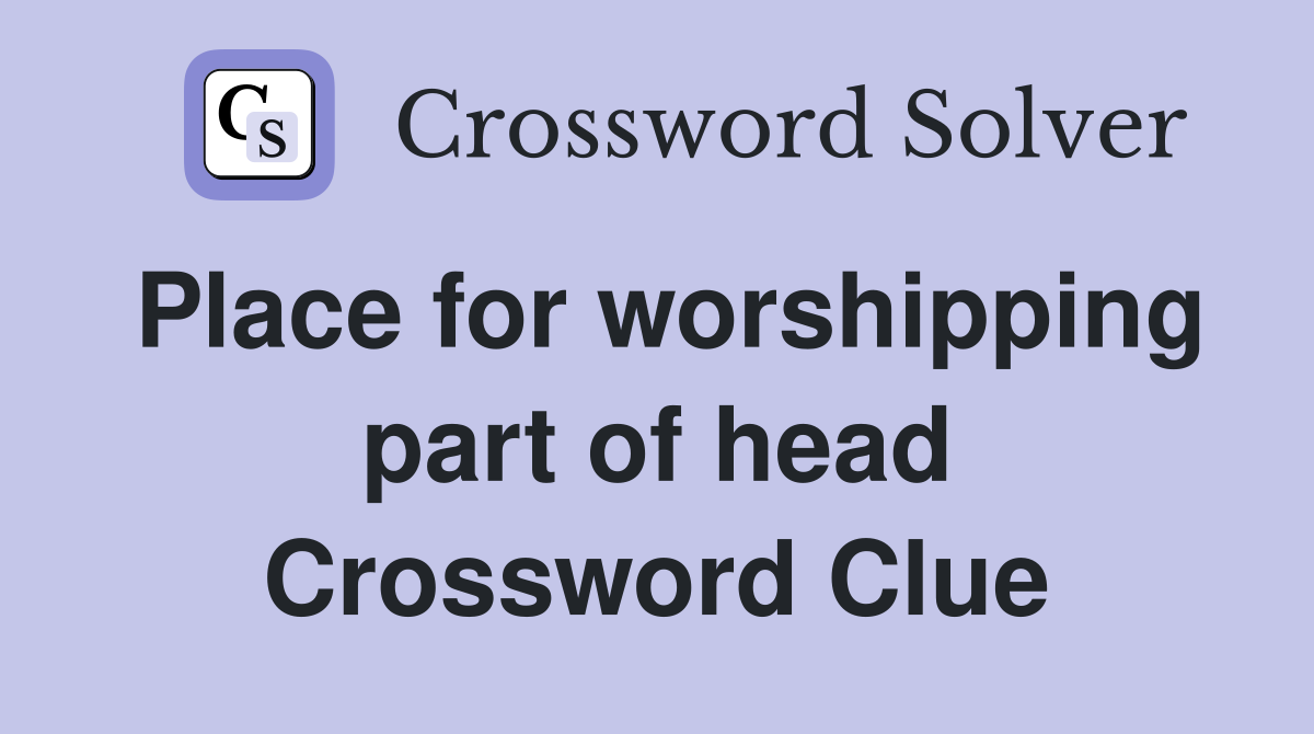 Place for worshipping part of head Crossword Clue