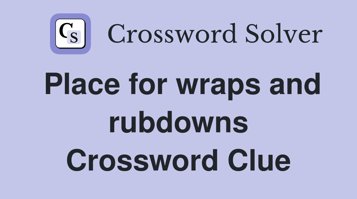 Place for wraps and rubdowns Crossword Clue