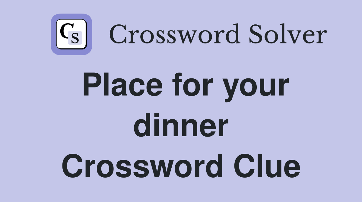 Place for your dinner Crossword Clue