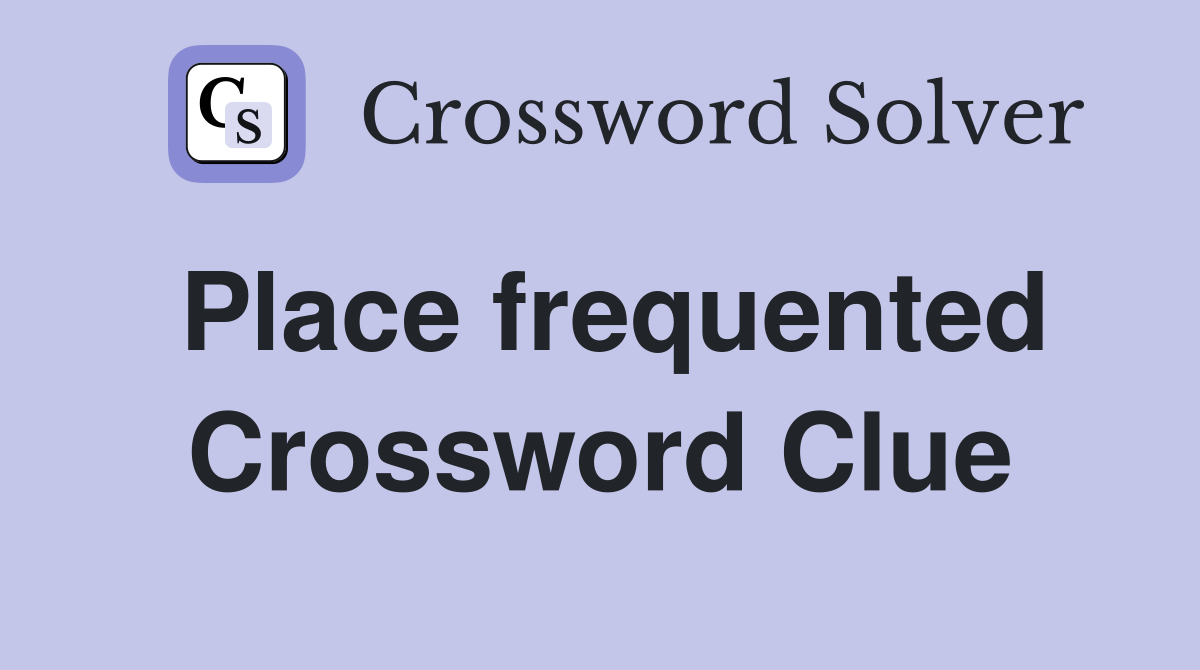 Place frequented Crossword Clue