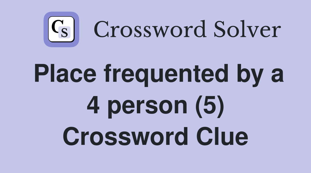 Place frequented by a 4 person (5) Crossword Clue