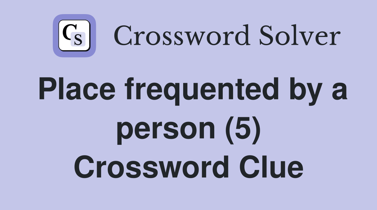 Place frequented by a person (5) Crossword Clue