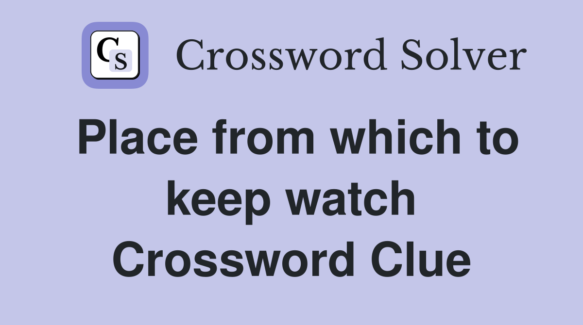 Place from which to keep watch Crossword Clue