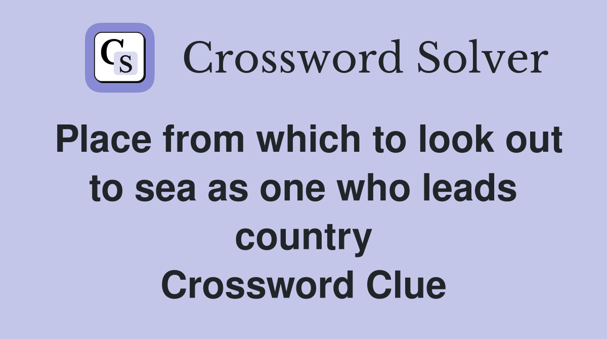 Place from which to look out to sea as one who leads country Crossword Clue