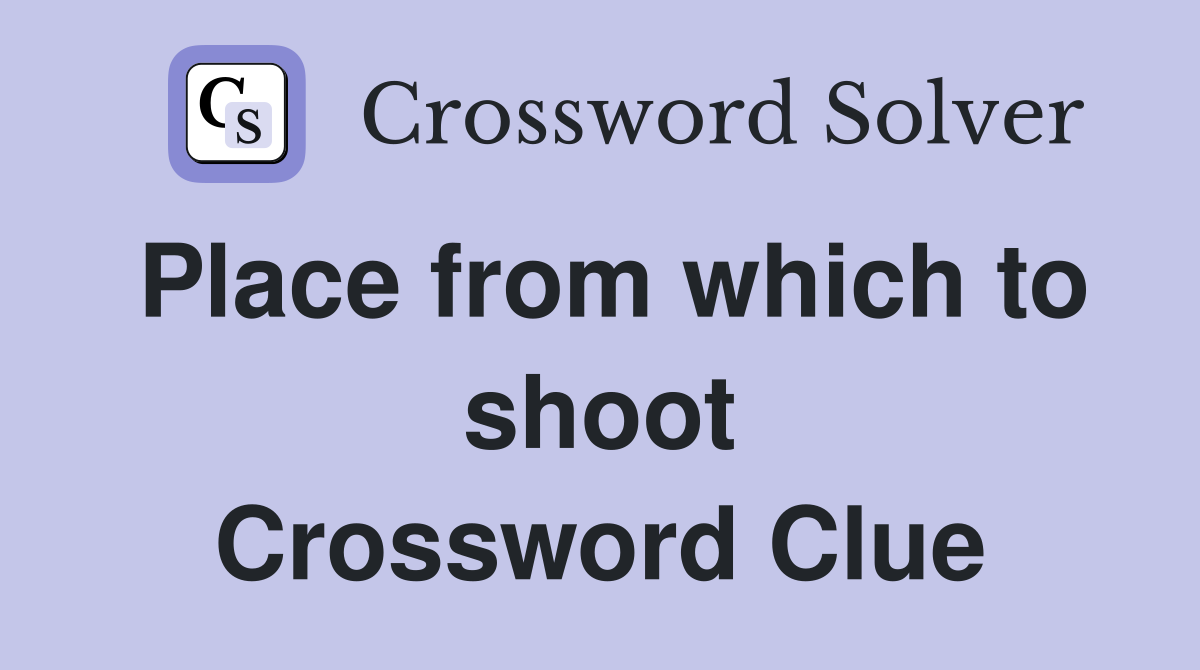 Place from which to shoot Crossword Clue
