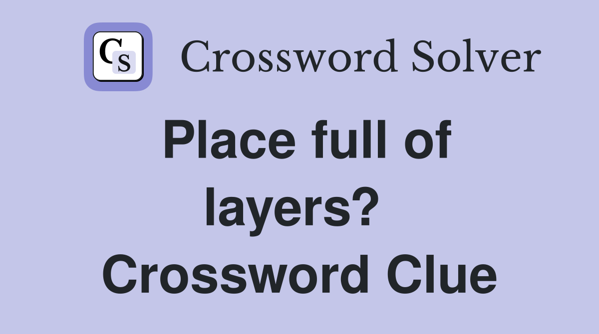 Place full of layers?  Crossword Clue
