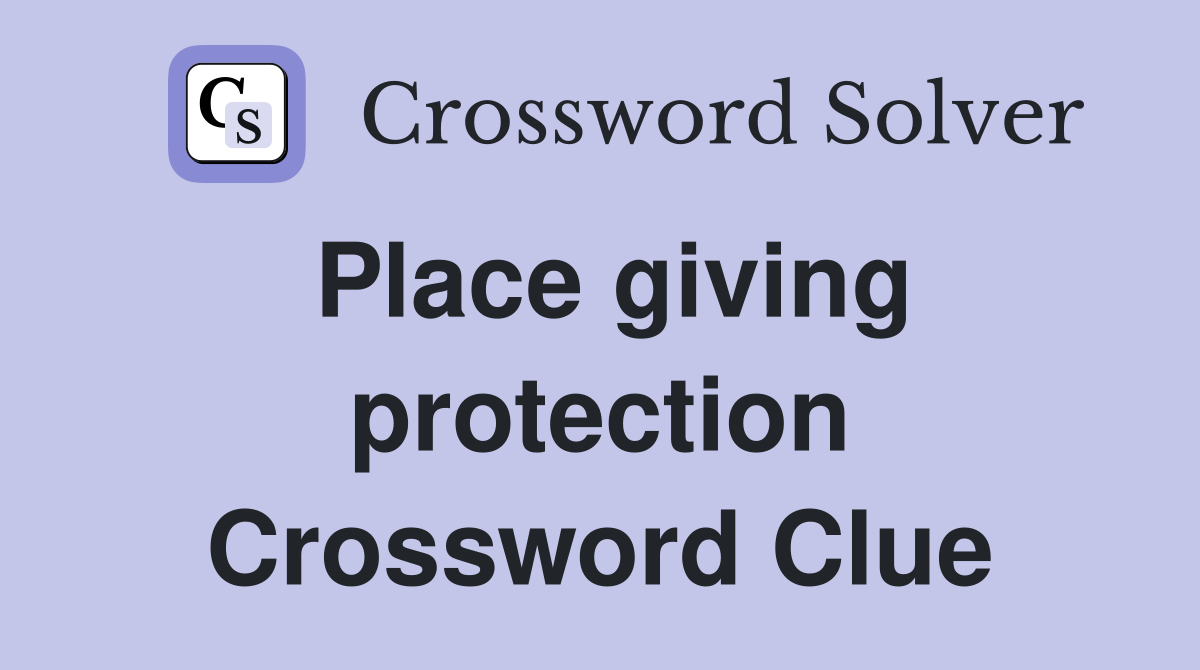 Place giving protection Crossword Clue