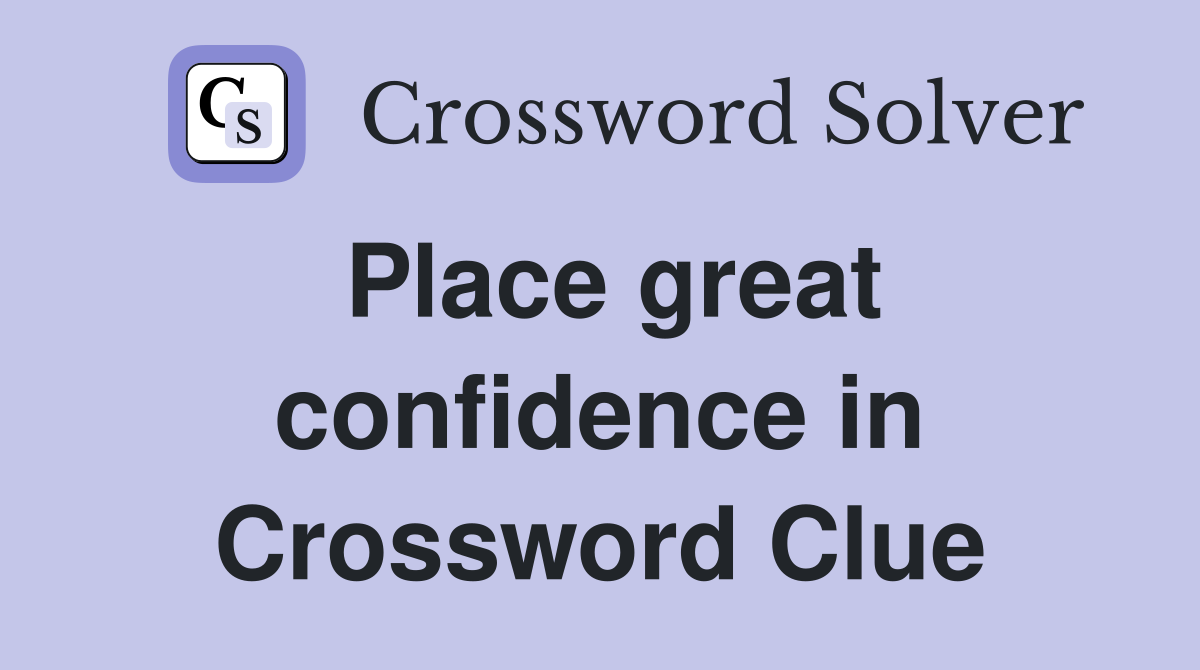 Place great confidence in Crossword Clue