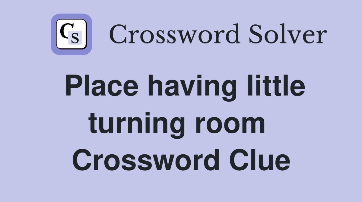 Place having little turning room  Crossword Clue