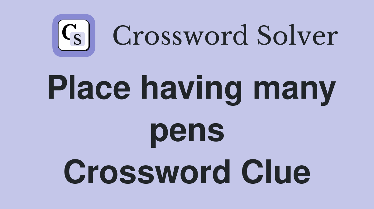 Place having many pens Crossword Clue