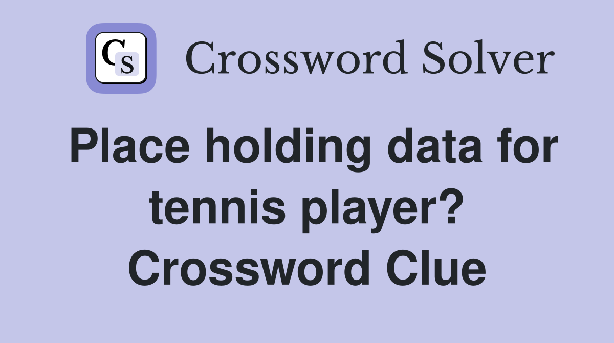 Place holding data for tennis player? Crossword Clue