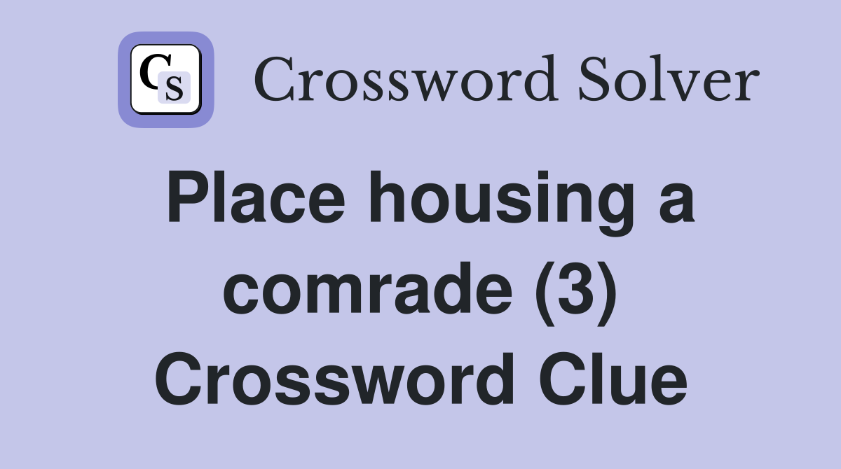 Place housing a comrade (3) Crossword Clue