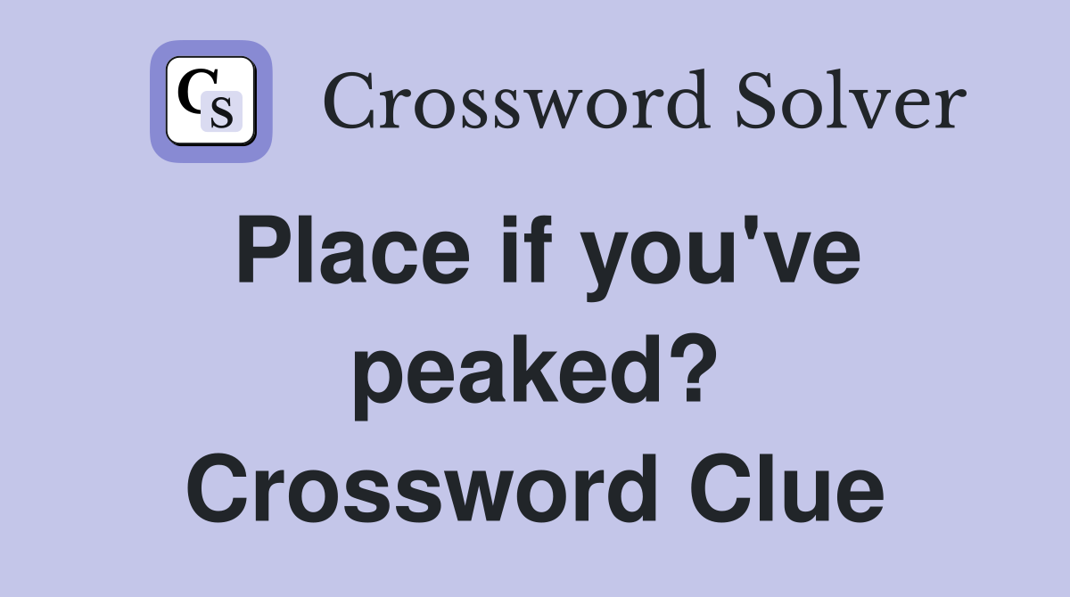 Place if you've peaked? Crossword Clue