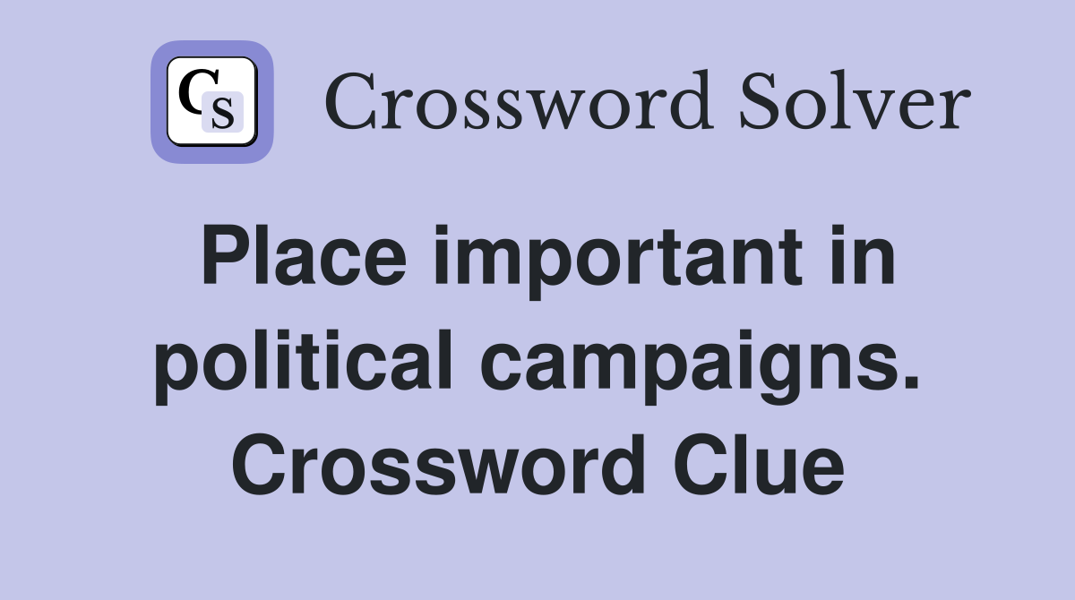 Place important in political campaigns. Crossword Clue