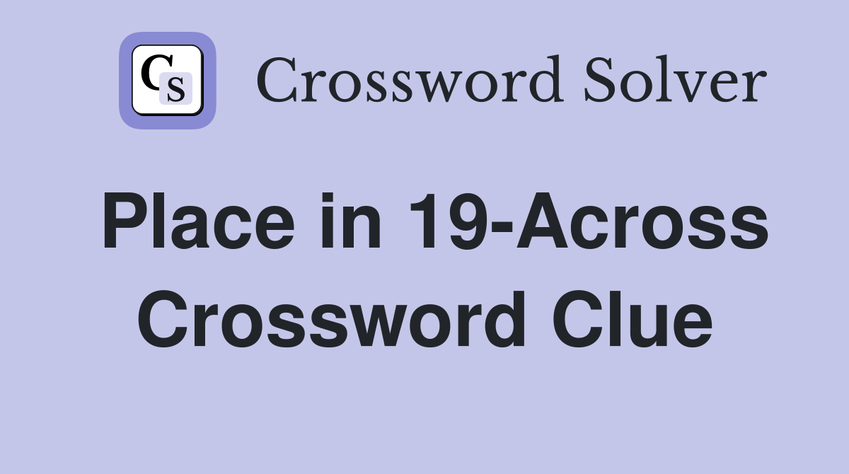Place in 19-Across Crossword Clue