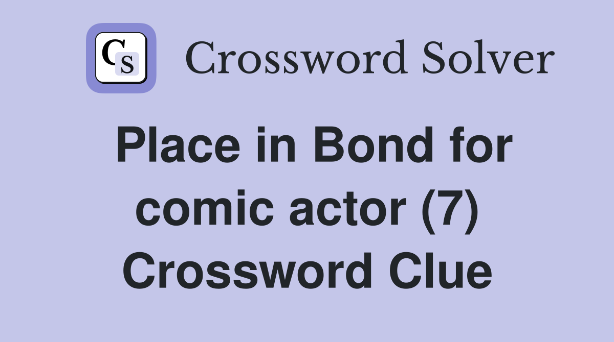 Place in Bond for comic actor (7) Crossword Clue
