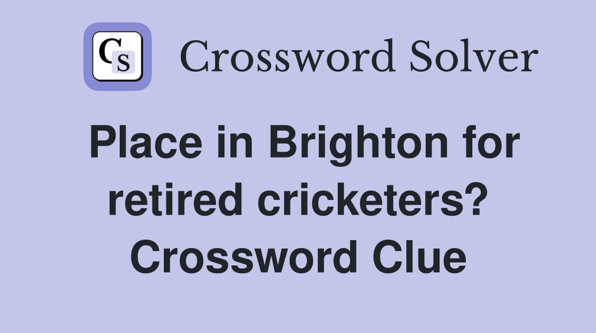 Place in Brighton for retired cricketers? Crossword Clue