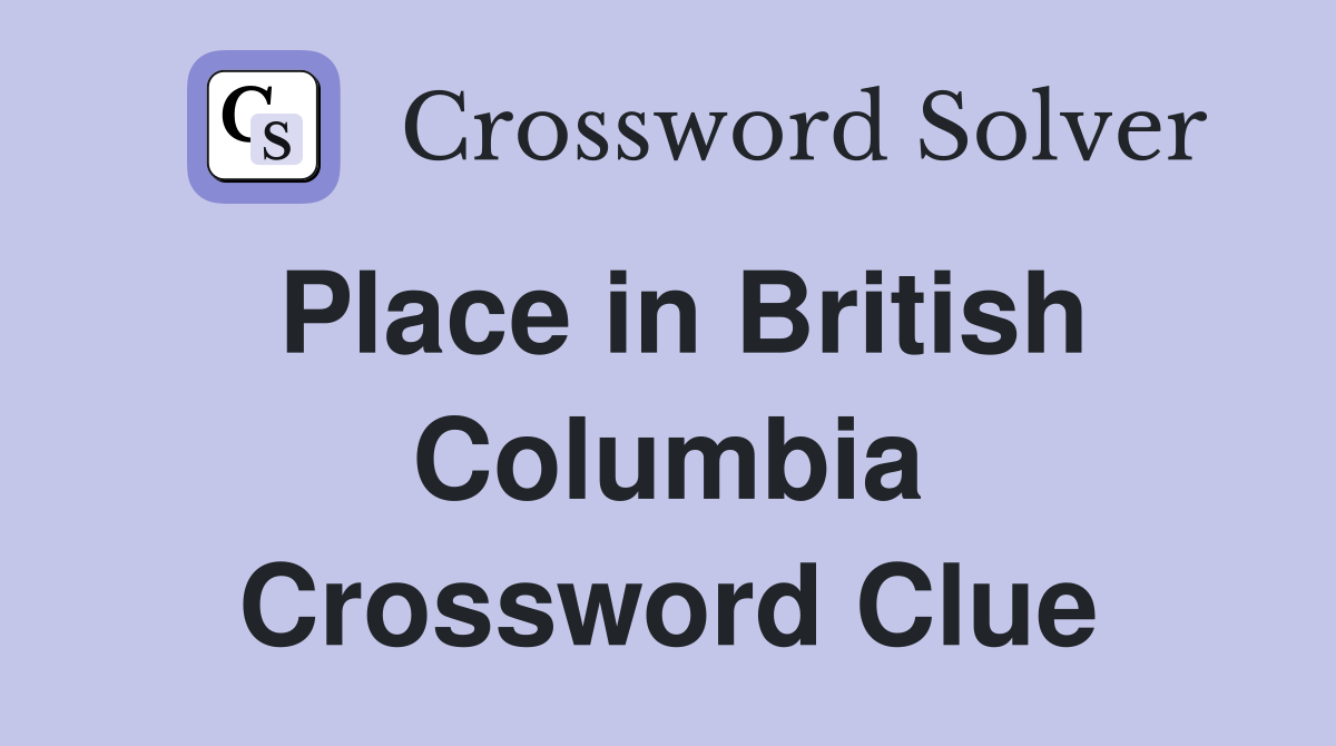 Place in British Columbia Crossword Clue