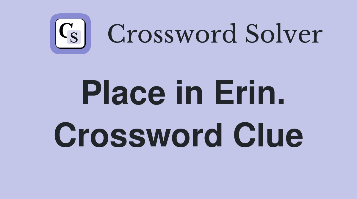Place in Erin. Crossword Clue