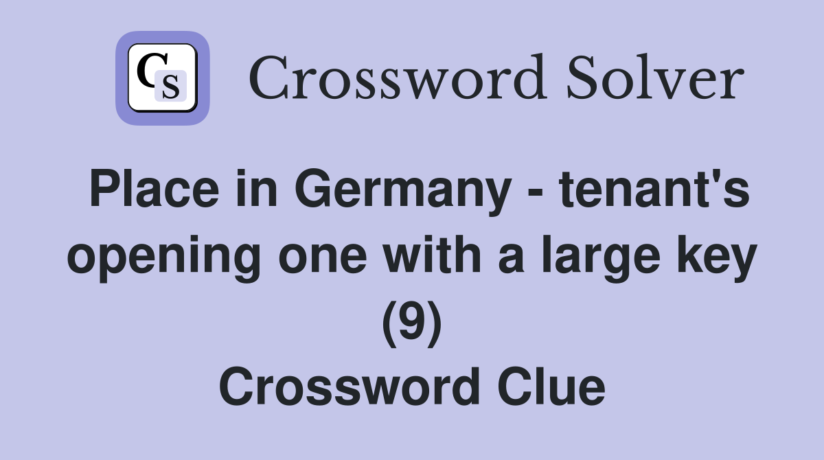 Place in Germany - tenant's opening one with a large key (9) Crossword Clue