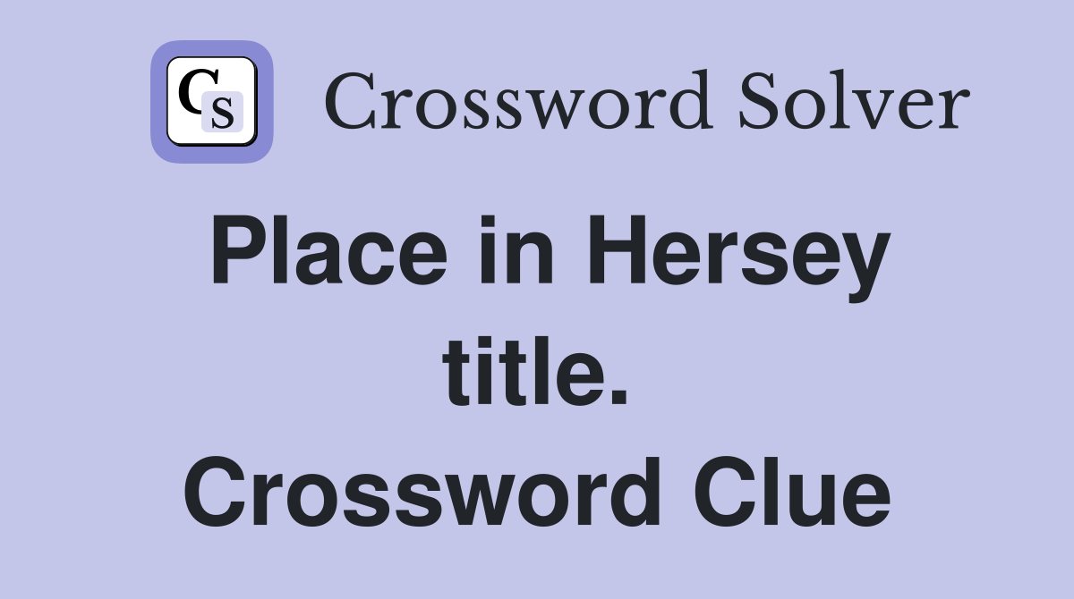 Place in Hersey title. Crossword Clue