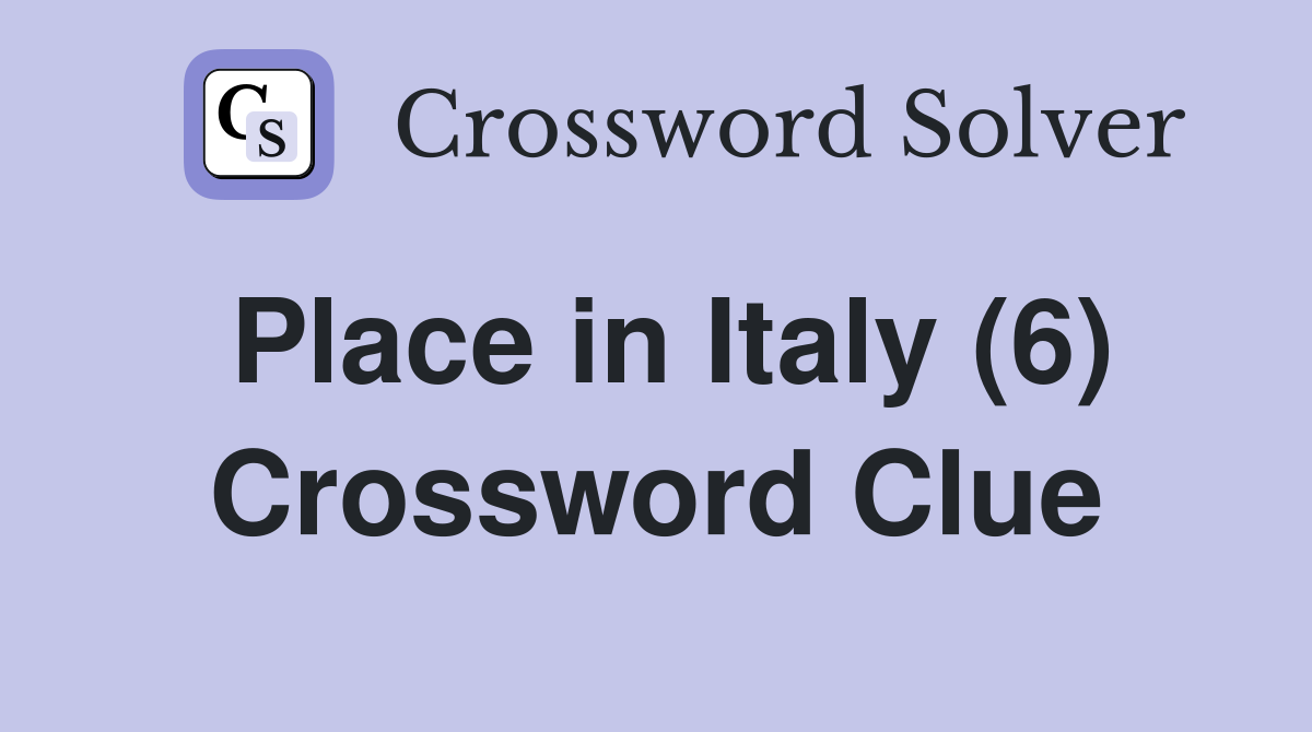 Place in Italy (6) Crossword Clue